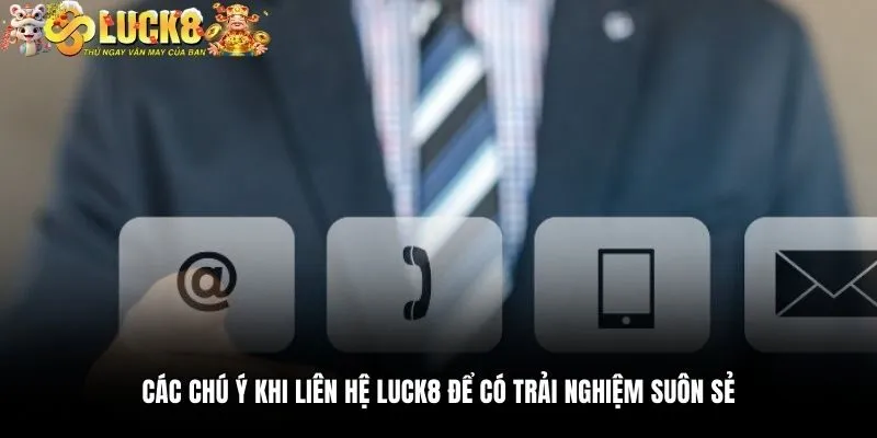 Các chú ý khi liên hệ Luck8 để có trải nghiệm suôn sẻ