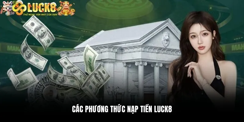 Các phương thức nạp tiền Luck8