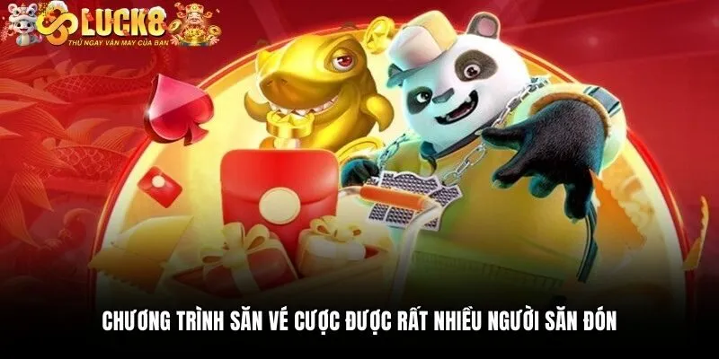 Chương trình săn vé cược được rất nhiều người săn đón